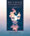 Beyond the Narrow Life : A Guide for Psychedelic Integration and Existential Exploration - Book