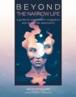 Beyond the Narrow Life : A Guide for Psychedelic Integration and Existential Exploration - eBook