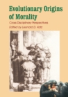Evolutionary Origins of Morality : Cross Disciplinary Perspectives - Book