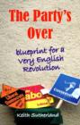 Party's Over : Blueprint for a Very English Revolution - Book