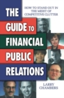 The Guide to Financial Public Relations : How to Stand Out in the Midst of Competitive Clutter - Book