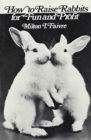 How to Raise Rabbits for Fun and Profit - Book