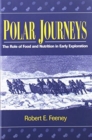 Polar Journeys : The Role of Food and Nutrition in Early Exploration - Book