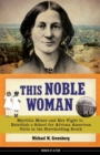 This Noble Woman : Myrtilla Miner and Her Fight to Establish a School for African American Girls in the Slaveholding South - Book