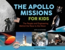 The Apollo Missions for Kids : The People and Engineering Behind the Race to the Moon, with 21 Activities - Book