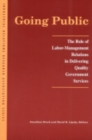 Going Public : The Role of Labor-Management Relations in Delivering Quality Government Services - Book