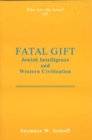 Fatal Gift: Jewish Intelligence and Western Civilisation : Who are the Jews? Vol. 3 - Book