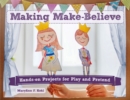 Making Make-Believe : Hands-on Projects for Play and Pretend - Book