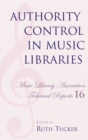 Authority Control in Music Libraries : Proceedings of the Music Library Association Preconference, March 5, 1985 - Book