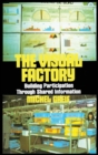 The Visual Factory : Building Participation Through Shared Information - Book