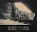 The Zion Tunnel : From Slickrock to Switchback - Book