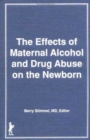 Effects of Maternal Alcohol and Drug Abuse on the Newborn - Book