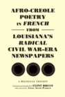 Afro-Creole Poetry in French from Louisiana's Radical Civil War-Era Newspapers : A Bilingual Edition - Book