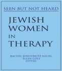 Jewish Women in Therapy : Seen But Not Heard - Book