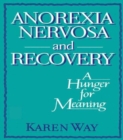 Anorexia Nervosa and Recovery : A Hunger for Meaning - Book