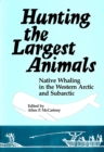 Hunting the Largest Animals : Native Whaling in the Western Arctic and Subarctic - Book