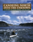 Canoeing North Into the Unknown : A Record of River Travel, 1874 to 1974 - Book