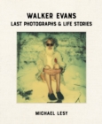 Walker Evans: Last Photographs & Life Stories - Book