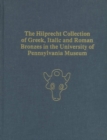 The Hilprecht Collection of Greek, Italic, and Roman Bronzes in the University of Pennsylvania Museum - Book