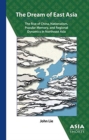 The Dream of East Asia - The Rise of China, Nationalism, Popular Memory, and Regional Dynamics in Northeast Asia - Book