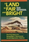 A Land so Fair and Bright : The True Story of a Young Man's Adventures across Depression America - Book