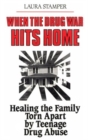 When the Drug War Hits Home : Healing the Family Torn Apart by Teenage Drug Abuse - Book