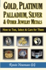 Gold, Platinum, Palladium, Silver & Other Jewelry Metals : How to Test, Select & Care for Them - Book