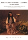 Indian Baskets of Central California : Art, Culture, and History Native American Basketry from San Francisco Bay and Monterey Bay North to Mendocino and East to the Sierras - Book