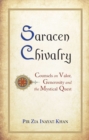 Saracen Chivalry : Counsels on Valor, Generosity and the Mystical Quest - Book