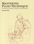 Mastering Piano Technique : A Guide for Students, Teachers and Performers - Book