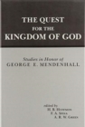 The Quest for the Kingdom of God : Studies in Honor of George E. Mendenhall - Book