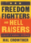 Freedom Fighters and Hell Raisers : A Gallery of Memorable Southerners - Book