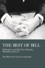 The Best of Bill : Reflections on Faith, Fear, Honesty, Humility, and Love - Book
