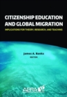 Citizenship Education and Global Migration : Implications for Theory, Research, and Teaching - Book