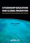 Citizenship Education and Global Migration : Implications for Theory, Research, and Teaching - eBook