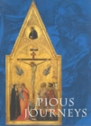 Pious Journeys : Christian Devotional Art and Practice in the Later Middle Ages and Renaissance - Book
