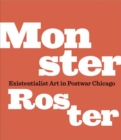 Monster Roster : Existentialist Art in Postwar Chicago - Book