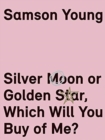 Samson Young : Silver Moon or Golden Star, Which Will You Buy Of Me? - Book