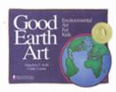 Good Earth Art : Environmental Art for Kids - Book