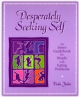 Desperately Seeking Self : An Inner Guidebook for People with Eating Problems - Book