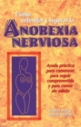 Como entender y superar la anorexia nervosa : Ayuda practica para comenzar, para seguir comprometida y para comer sin miedo - Book