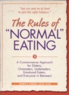 The Rules of "Normal" Eating : A Commonsense Approach for Dieters, Overeaters, Undereaters, Emotional Eaters, and Everyone in Between! - eBook