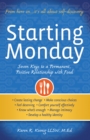 Starting Monday : Seven Keys to a Permanent, Positive Relationship with Food - Book