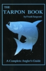 The Tarpon Book : A Complete Angler's Guide Book 3 - Book