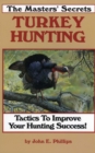 The Masters' Secrets Turkey Hunting : Tactics to Improve Your Hunting Success Book 1 - Book