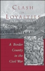Clash of Loyalties : A Border County in the Civil War - Book