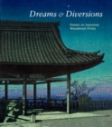 Dreams and Diversions : Essays on Japanese Woodblock Prints - Book
