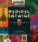 Radical Brewing : Recipes, Tales and World-Altering Meditations in a Glass - Book