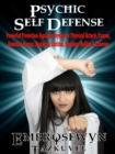 Psychic Self Defense : Powerful Protection Against Psychic or Physical Attack, Curses, Demonic Forces, Negative Entities, Phobias, Bullies & Thieves - eBook
