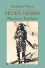 Seven Herbs : Plants as Teachers - Book